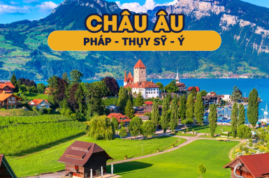 CHÂU ÂU - PHÁP - THỤY SỸ - Ý