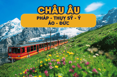 CHÂU ÂU - PHÁP - THỤY SỸ - Ý - ÁO - ĐỨC