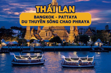THÁI LAN - BANGKOK - PATTAYA - DU THUYỀN SÔNG CHAO PHRAYA