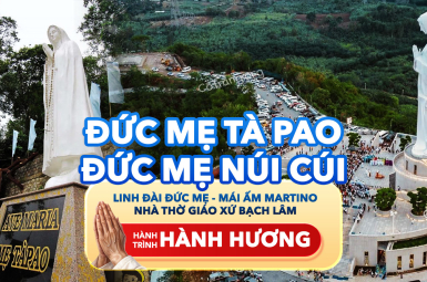 TOUR HÀNH HƯƠNG ĐỨC MẸ TÀ PAO - ĐỨC MẸ NÚI CÚI - MÁI ẤM MARTINO