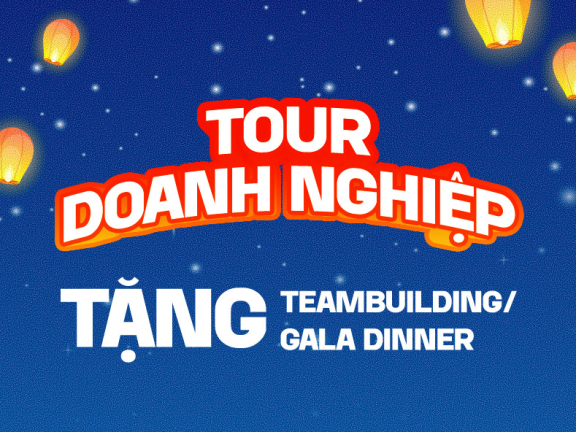 TOUR DOANH NGHIỆP TẶNG TEAM BUILDING/ GALA DINNER 