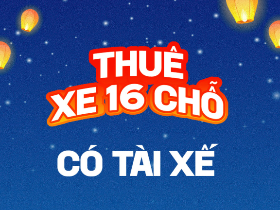 DỊCH VỤ THUÊ XE 16 CHỖ - CÓ TÀI XẾ